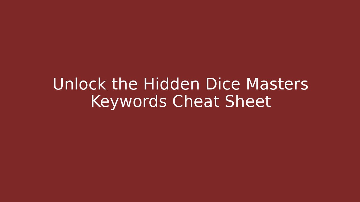 Unlock the Hidden Dice Masters Keywords Cheat Sheet - Felix Cat Insurance