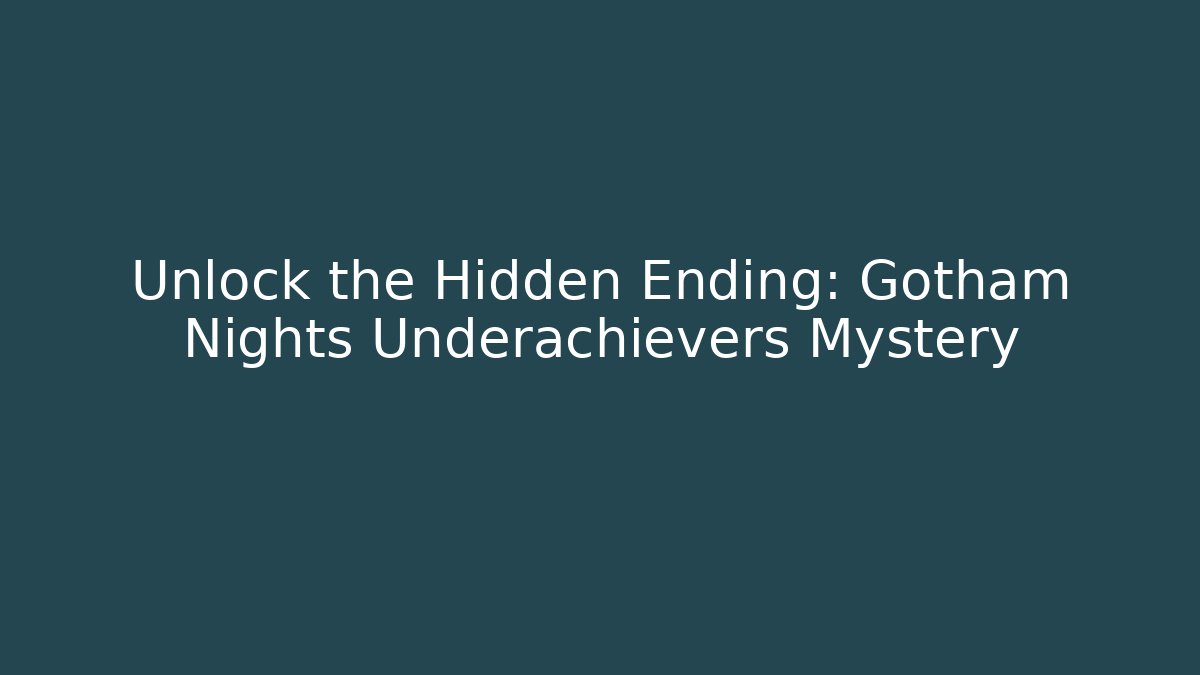 Unlock the Hidden Ending: Gotham Nights Underachievers Mystery