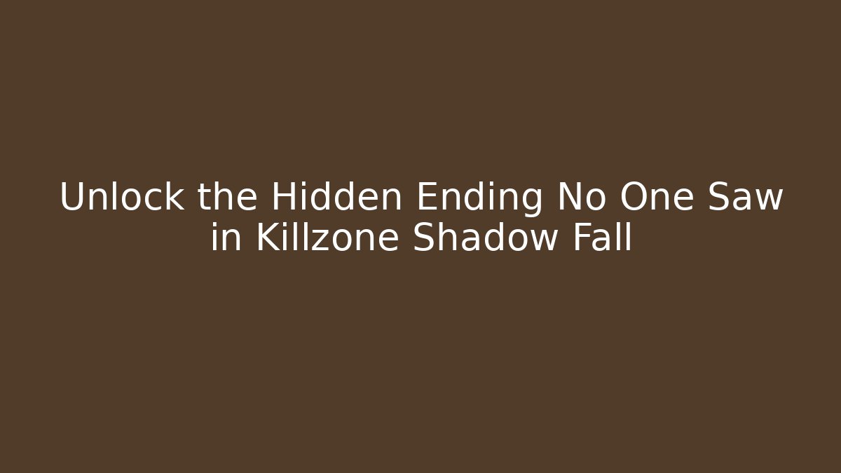 Unlock the Hidden Ending No One Saw in Killzone Shadow Fall