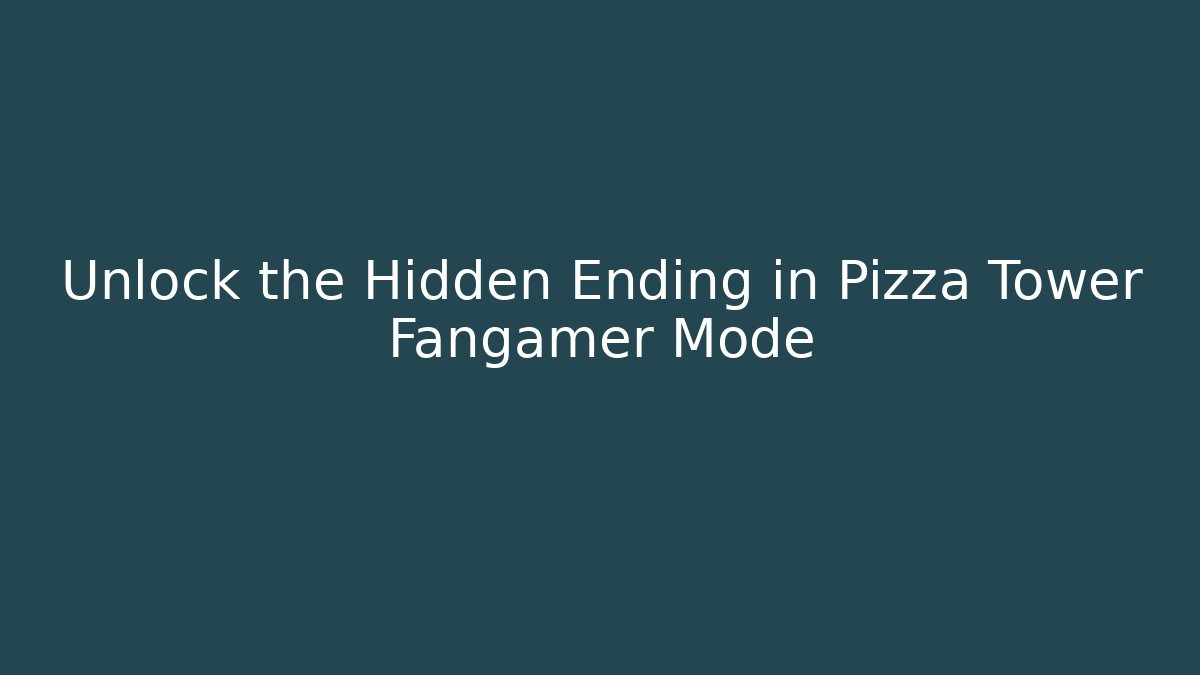 Unlock the Hidden Ending in Pizza Tower Fangamer Mode