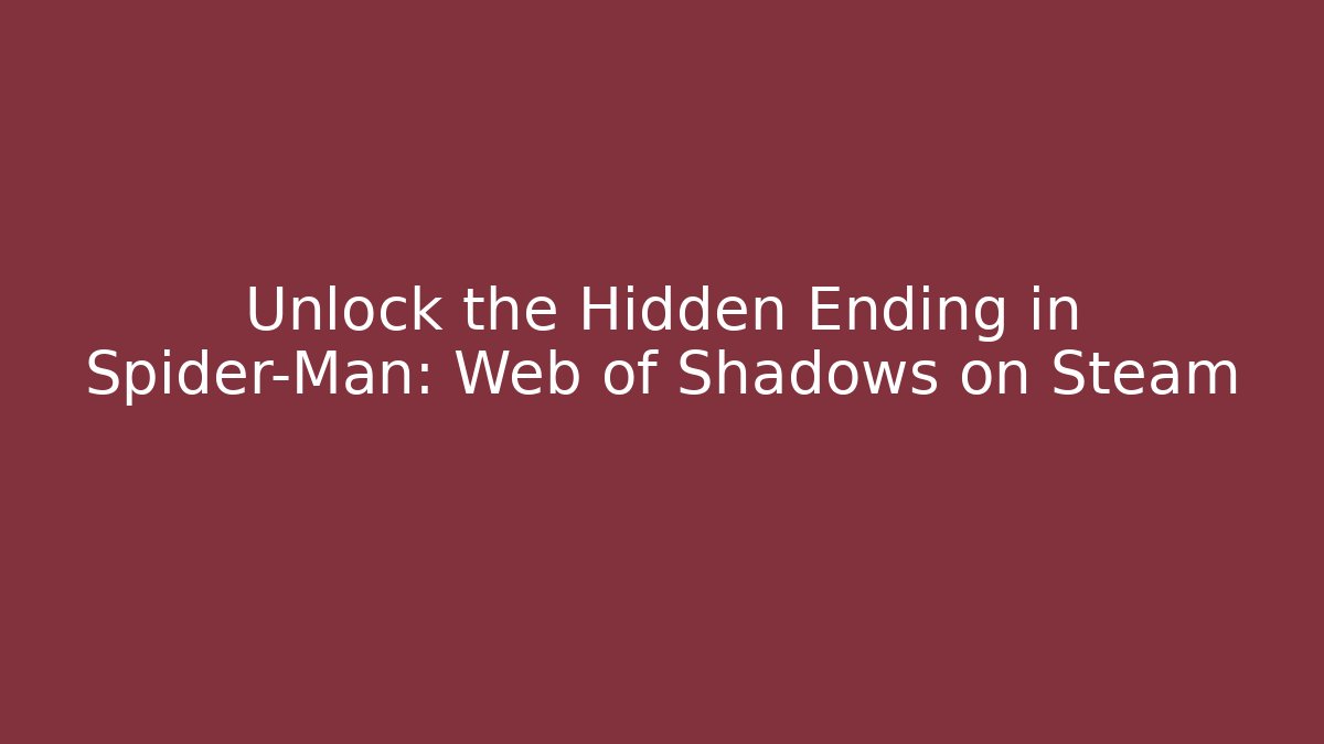 Unlock the Hidden Ending in Spider-Man: Web of Shadows on Steam