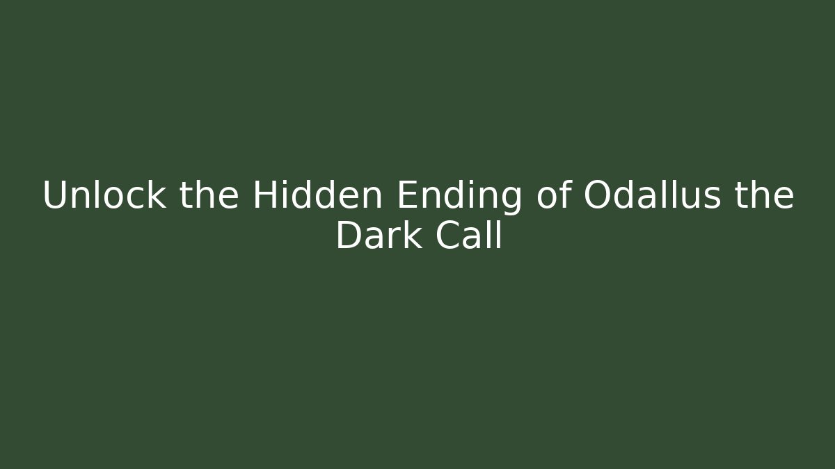 Unlock the Hidden Ending of Odallus the Dark Call