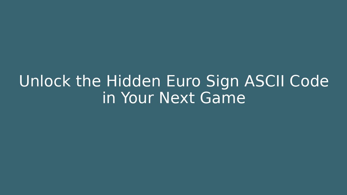Unlock the Hidden Euro Sign ASCII Code in Your Next Game