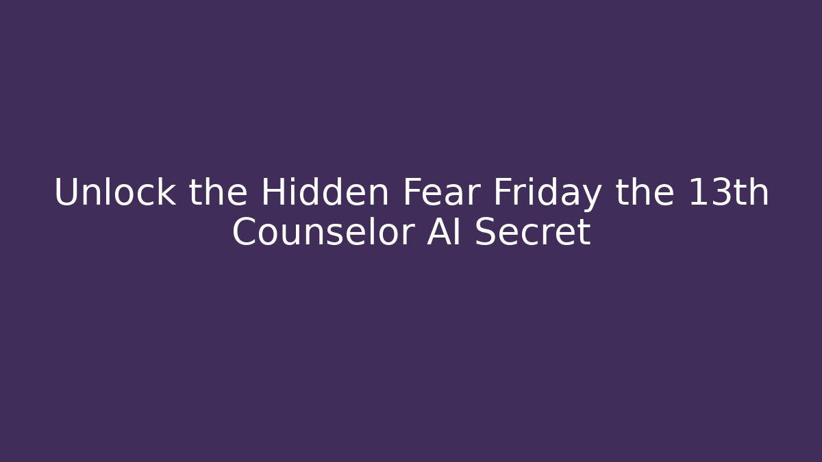 Unlock the Hidden Fear Friday the 13th Counselor AI Secret