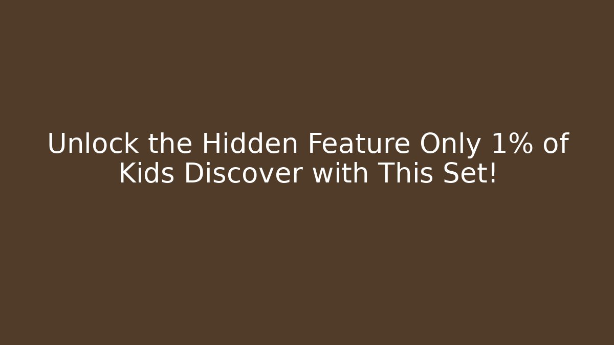 Unlock the Hidden Feature Only 1% of Kids Discover with This Set!