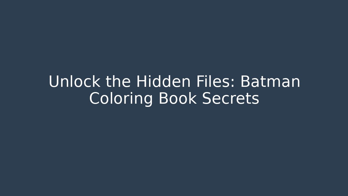 Unlock the Hidden Files: Batman Coloring Book Secrets