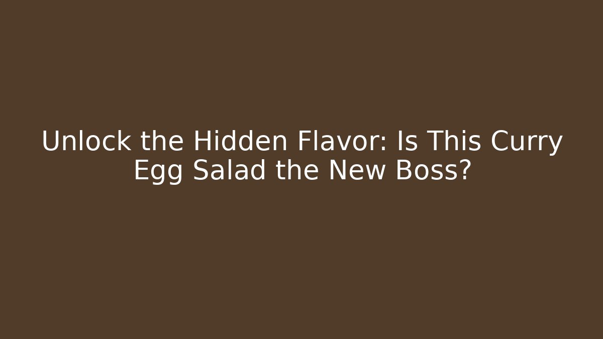 Unlock the Hidden Flavor: Is This Curry Egg Salad the New Boss?