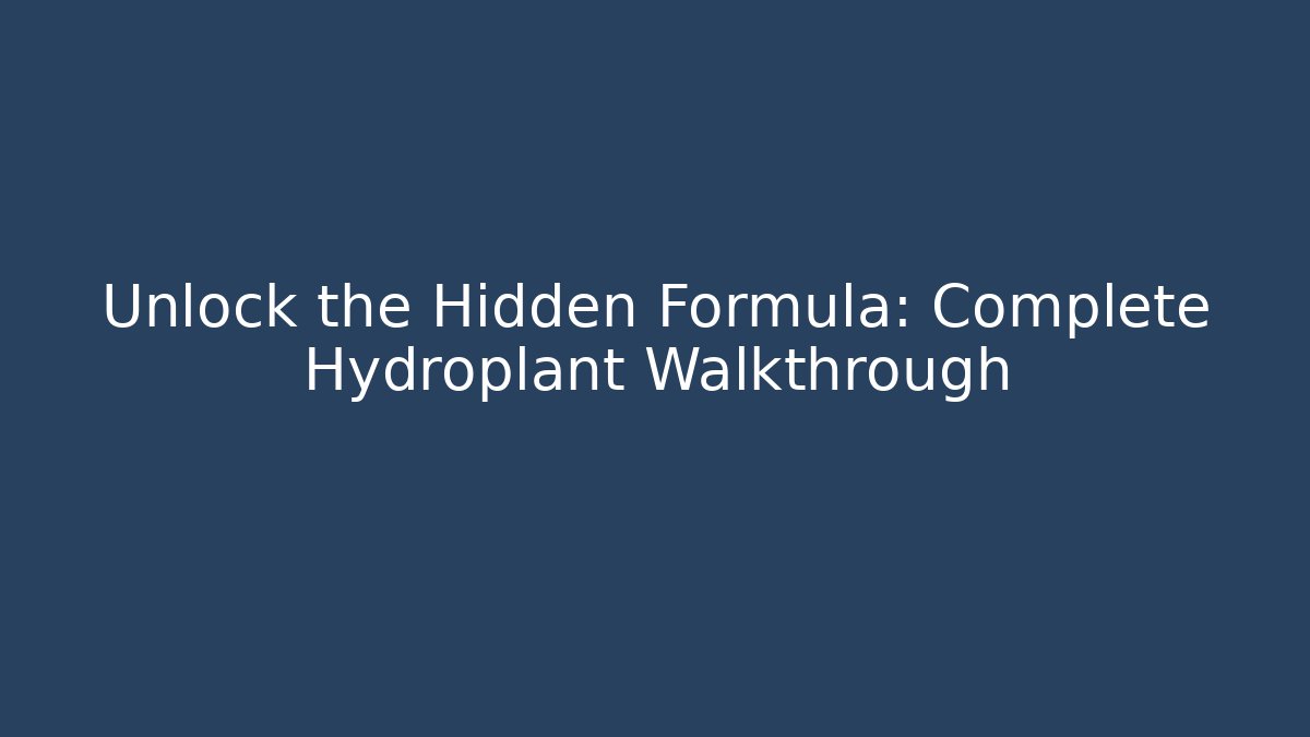 Unlock the Hidden Formula: Complete Hydroplant Walkthrough