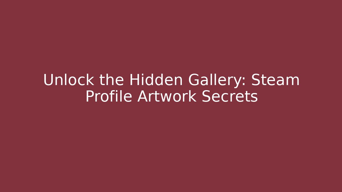 Unlock the Hidden Gallery: Steam Profile Artwork Secrets - Felix Cat Insurance