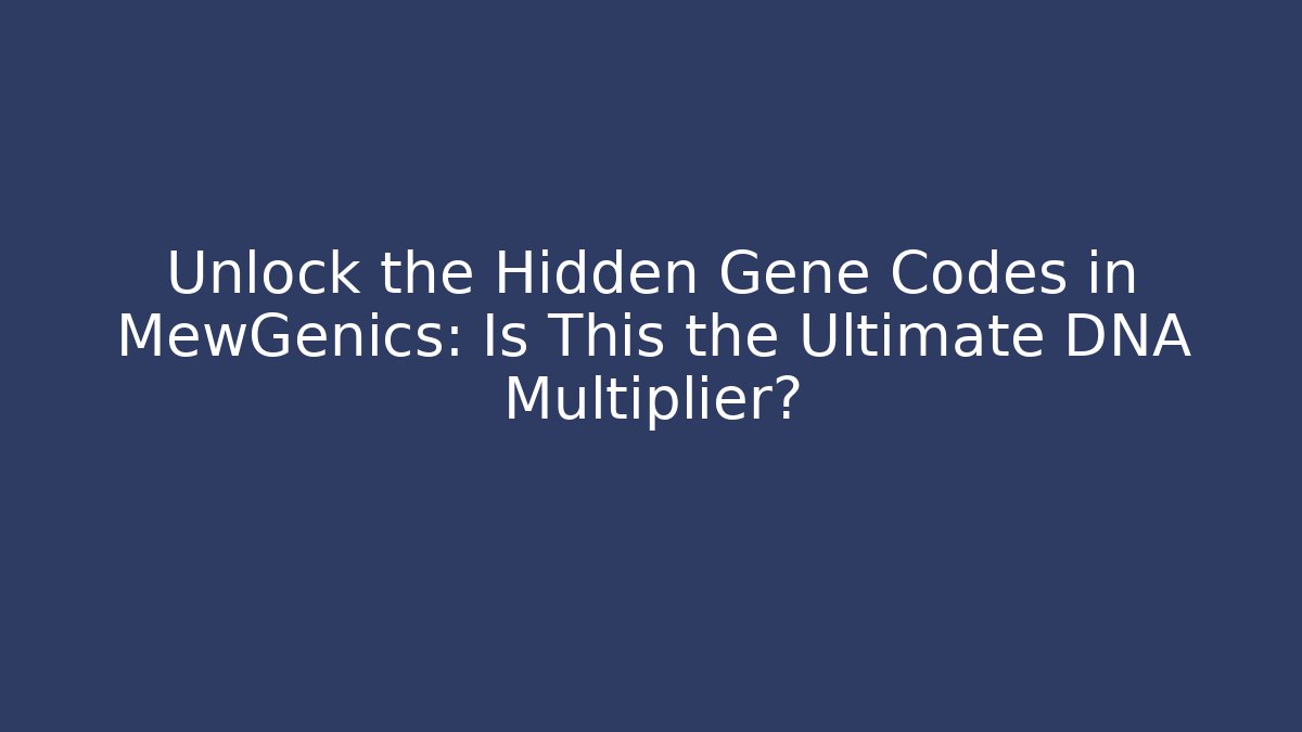 Unlock the Hidden Gene Codes in MewGenics: Is This the Ultimate DNA Multiplier?