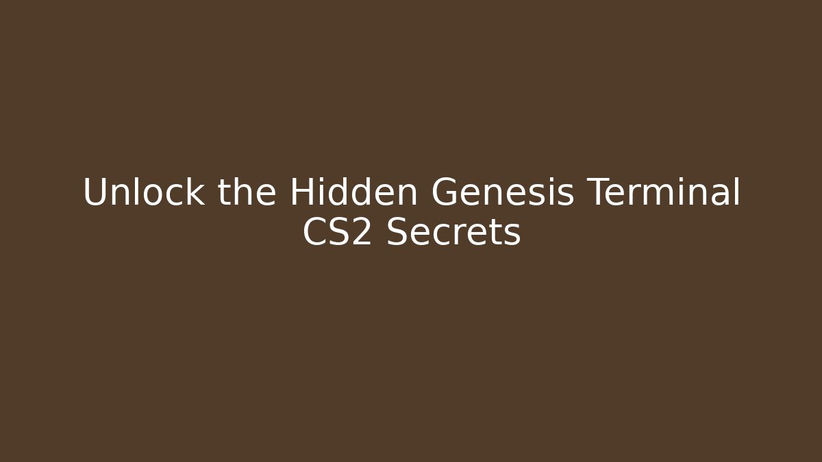 Unlock the Hidden Genesis Terminal CS2 Secrets - Felix Cat Insurance