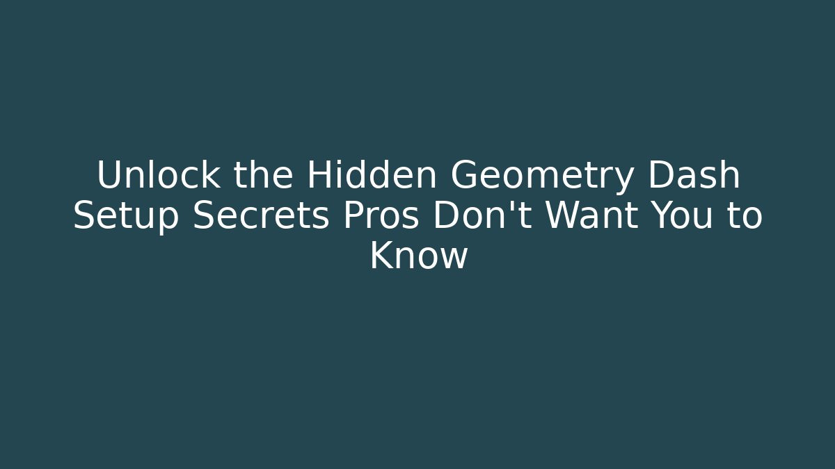 Unlock the Hidden Geometry Dash Setup Secrets Pros Don't Want You to Know - Felix Cat Insurance