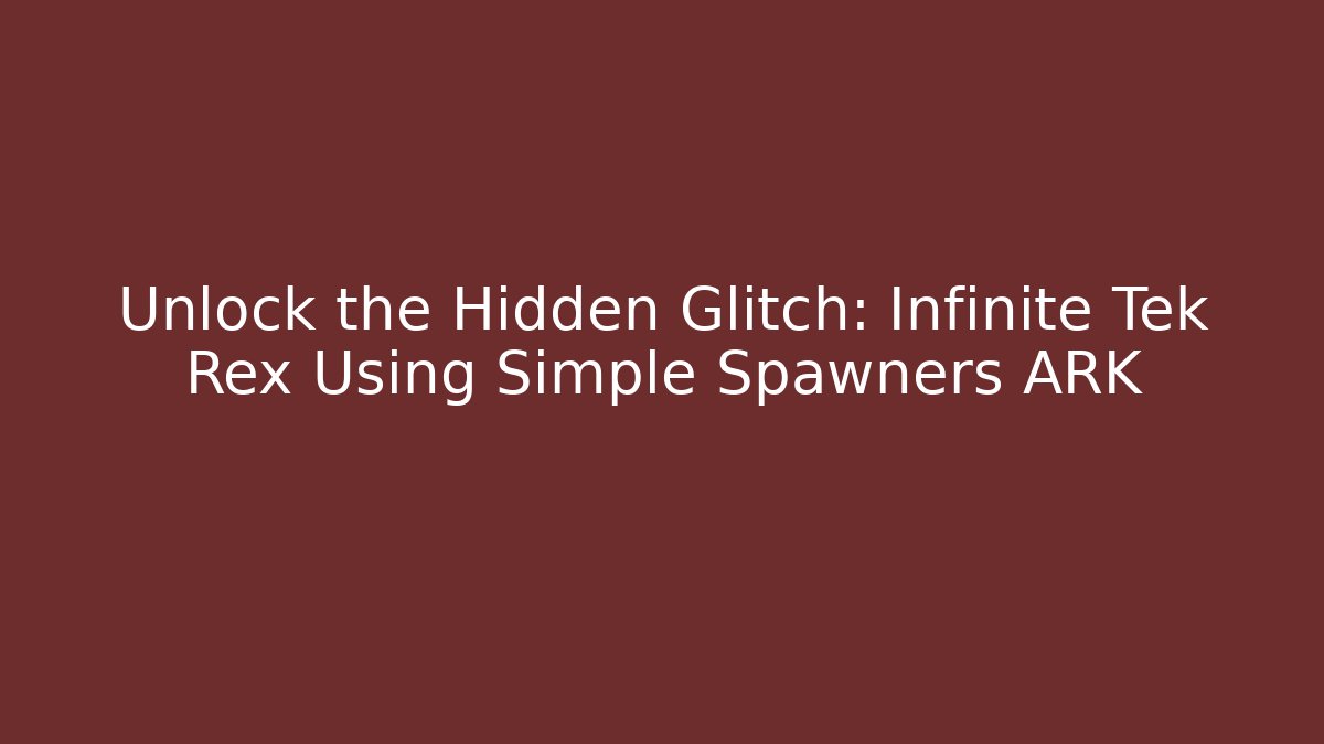 Unlock the Hidden Glitch: Infinite Tek Rex Using Simple Spawners ARK - Felix Cat Insurance
