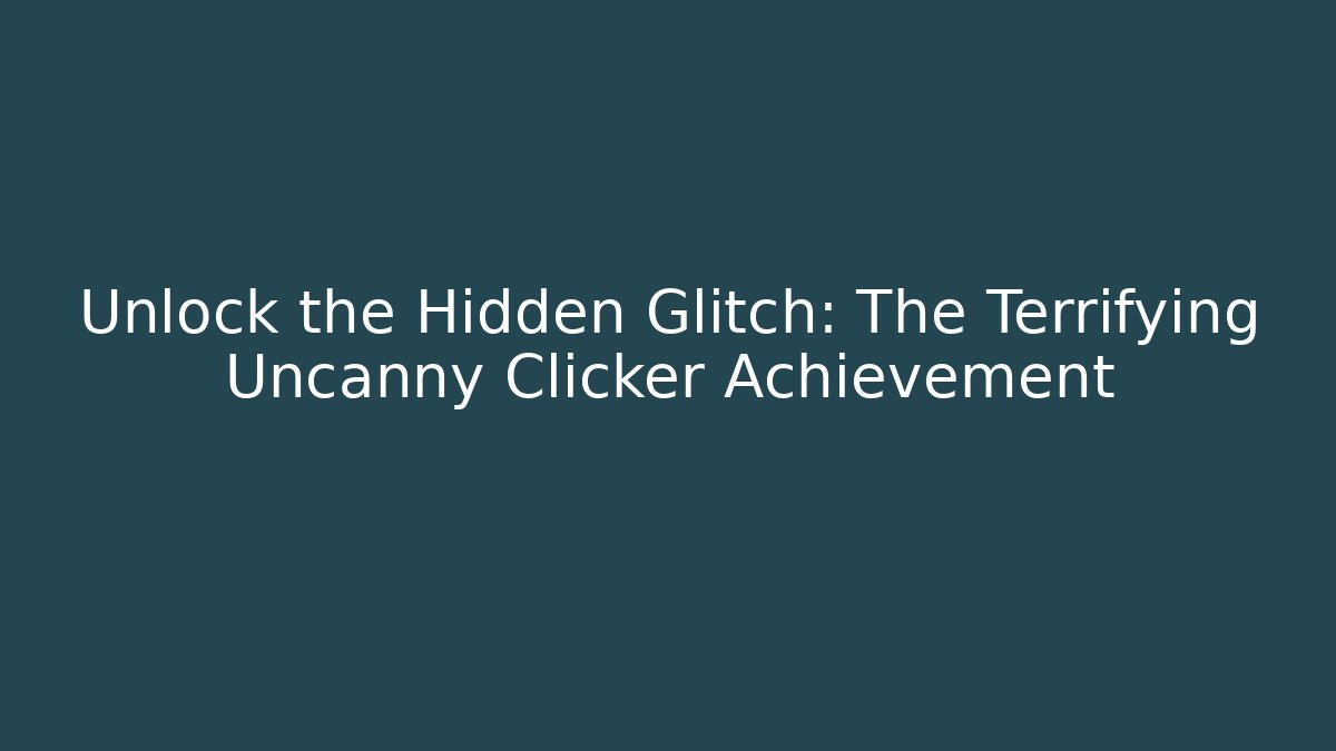 Unlock the Hidden Glitch: The Terrifying Uncanny Clicker Achievement - Felix Cat Insurance