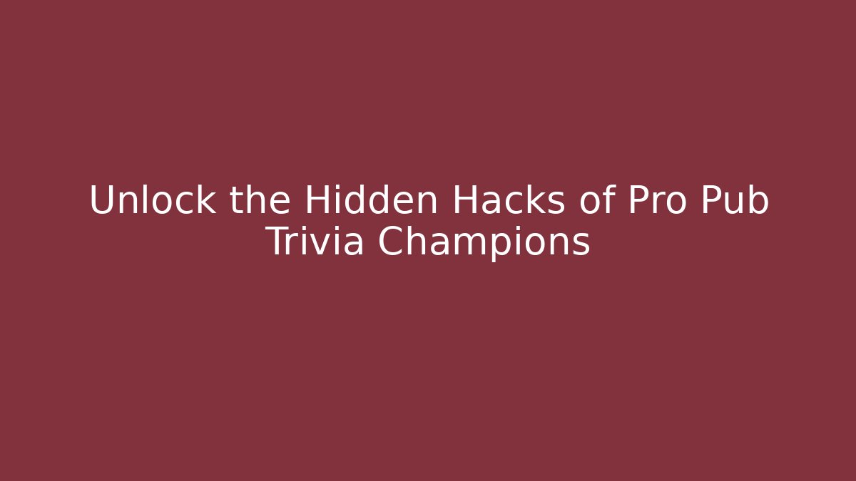 Unlock the Hidden Hacks of Pro Pub Trivia Champions