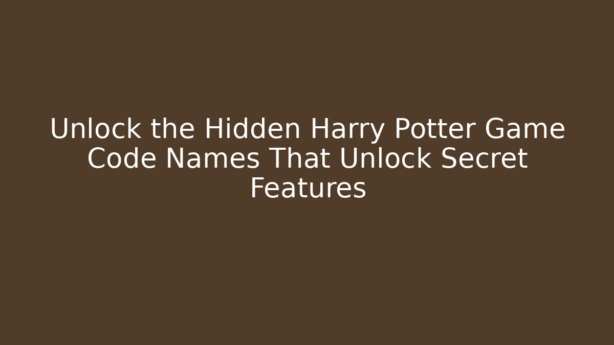Unlock the Hidden Harry Potter Game Code Names That Unlock Secret Features - Felix Cat Insurance