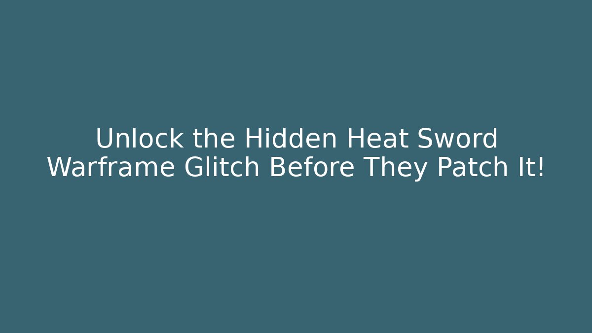 Unlock the Hidden Heat Sword Warframe Glitch Before They Patch It!