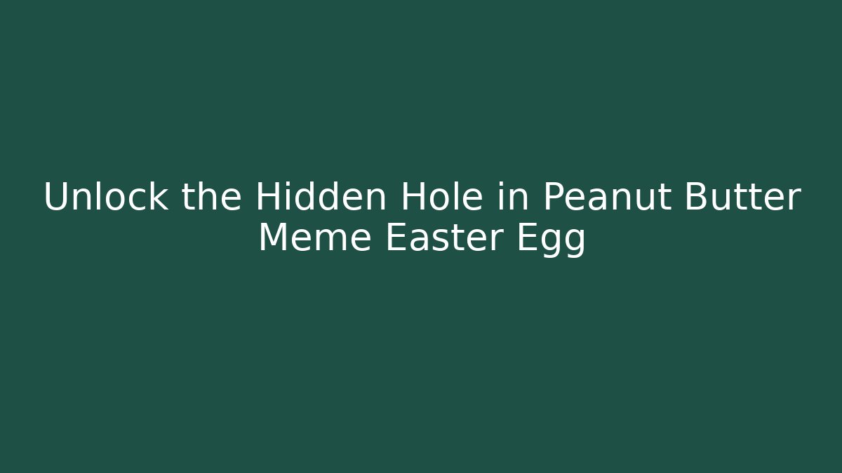 Unlock the Hidden Hole in Peanut Butter Meme Easter Egg - Felix Cat Insurance