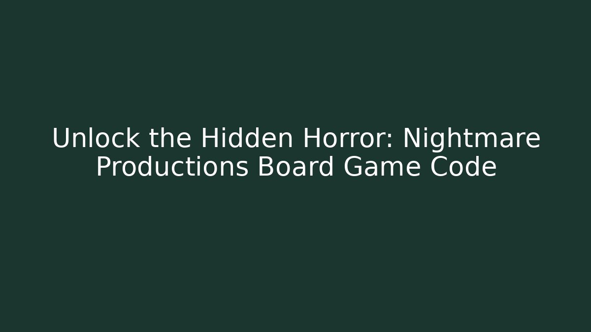 Unlock the Hidden Horror: Nightmare Productions Board Game Code