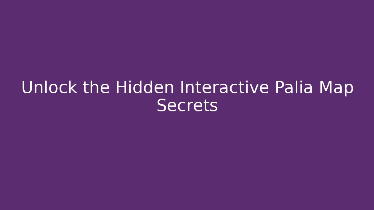 Unlock the Hidden Interactive Palia Map Secrets