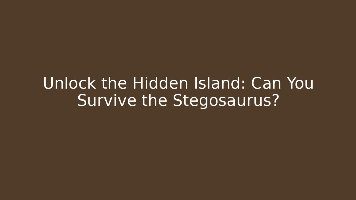Unlock the Hidden Island: Can You Survive the Stegosaurus?