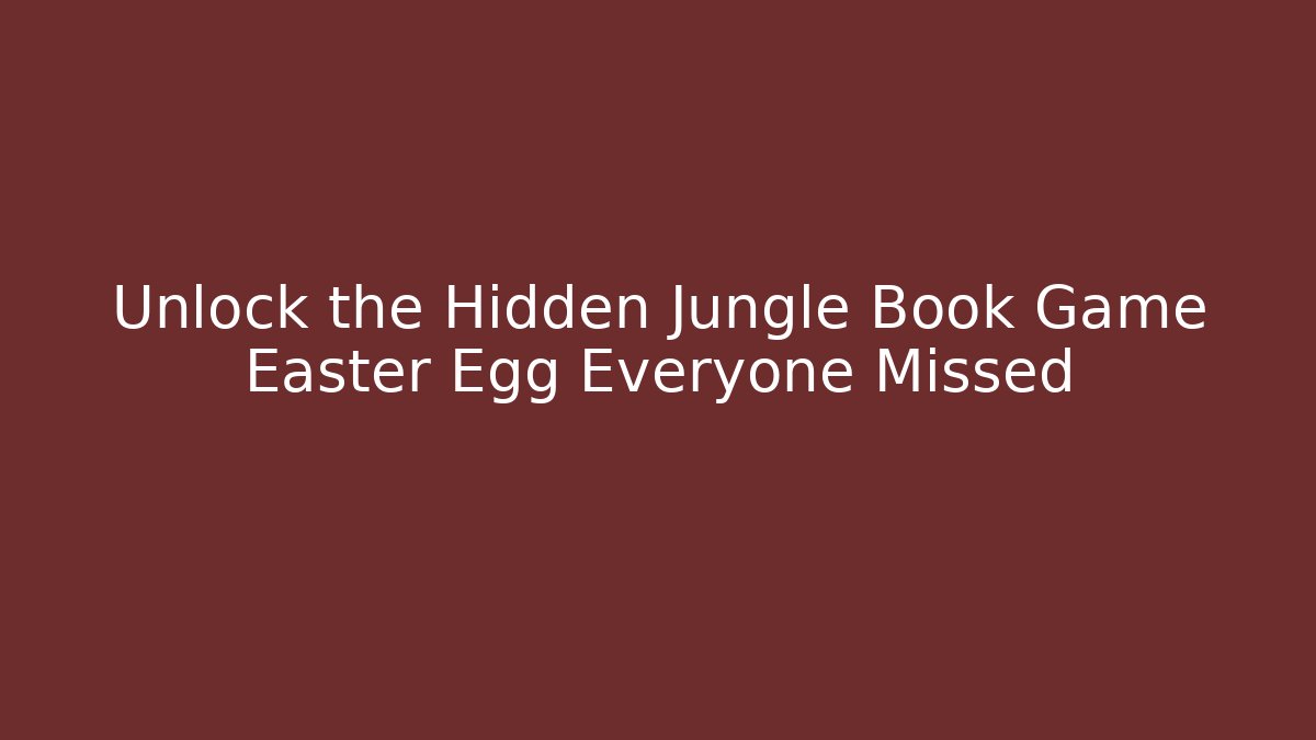 Unlock the Hidden Jungle Book Game Easter Egg Everyone Missed