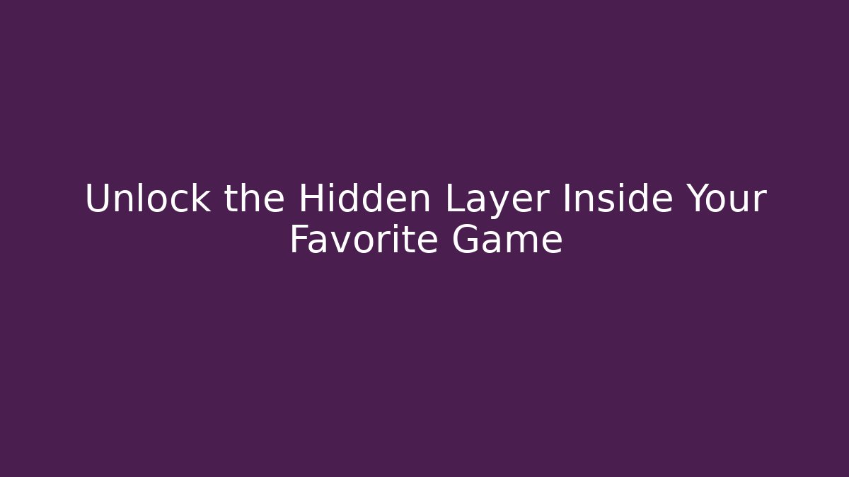 Unlock the Hidden Layer Inside Your Favorite Game