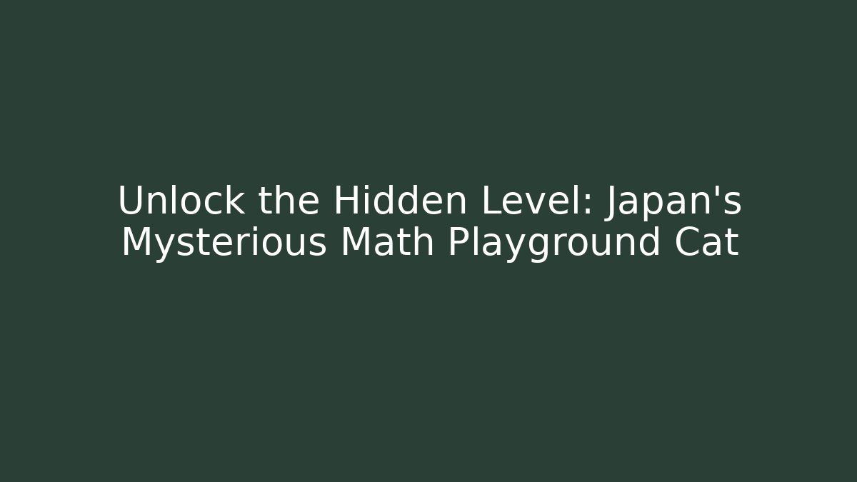 Unlock the Hidden Level: Japan's Mysterious Math Playground Cat