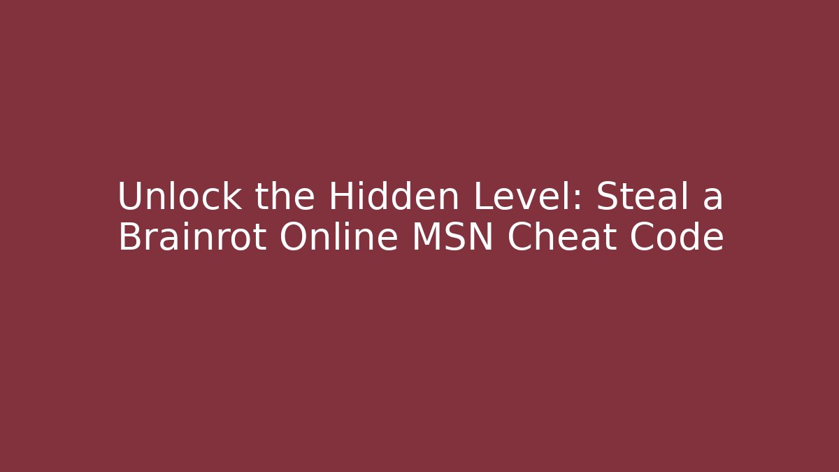 Unlock the Hidden Level: Steal a Brainrot Online MSN Cheat Code - Felix Cat Insurance