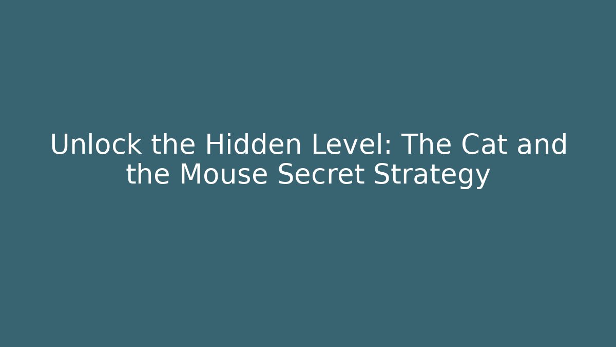 Unlock the Hidden Level: The Cat and the Mouse Secret Strategy