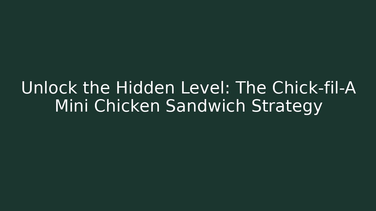 Unlock the Hidden Level: The Chick-fil-A Mini Chicken Sandwich Strategy - Felix Cat Insurance