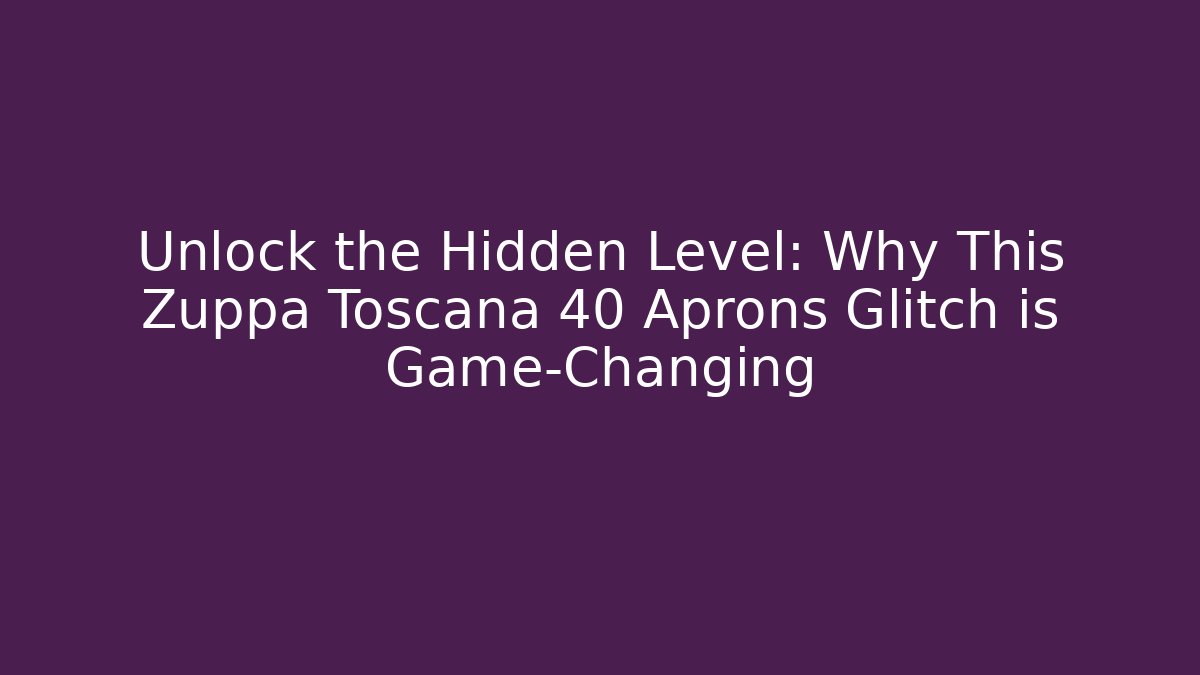 Unlock the Hidden Level: Why This Zuppa Toscana 40 Aprons Glitch is Game-Changing - Felix Cat Insurance