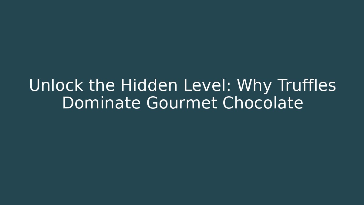 Unlock the Hidden Level: Why Truffles Dominate Gourmet Chocolate