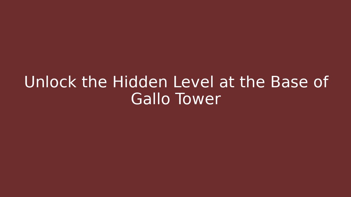 Unlock the Hidden Level at the Base of Gallo Tower