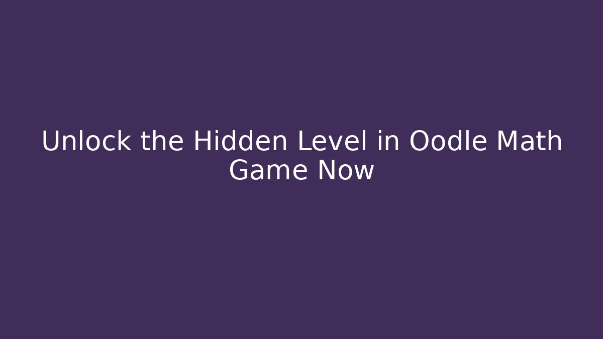 Unlock the Hidden Level in Oodle Math Game Now - Felix Cat Insurance