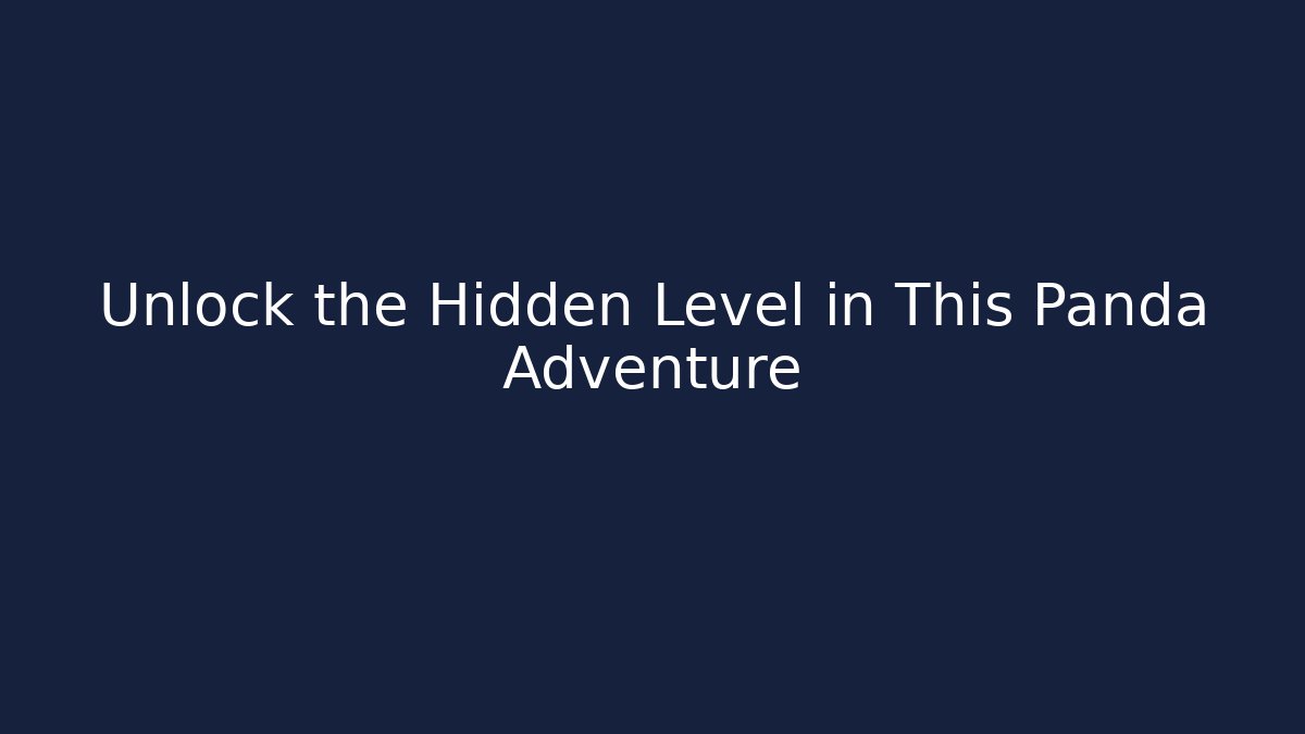 Unlock the Hidden Level in This Panda Adventure - Felix Cat Insurance