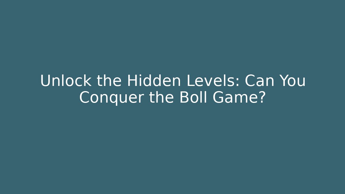 Unlock the Hidden Levels: Can You Conquer the Boll Game? - Felix Cat Insurance