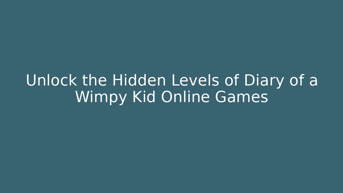 Unlock the Hidden Levels of Diary of a Wimpy Kid Online Games