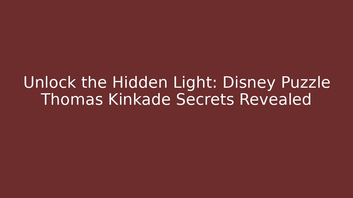 Unlock the Hidden Light: Disney Puzzle Thomas Kinkade Secrets Revealed