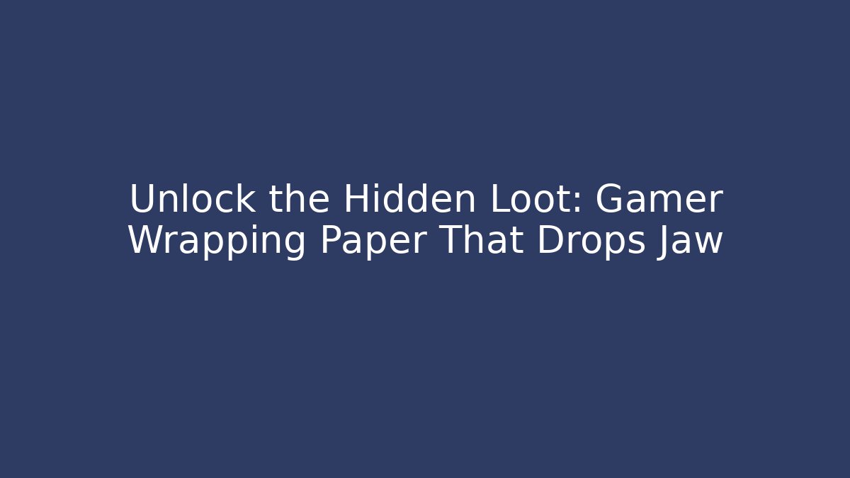 Unlock the Hidden Loot: Gamer Wrapping Paper That Drops Jaw