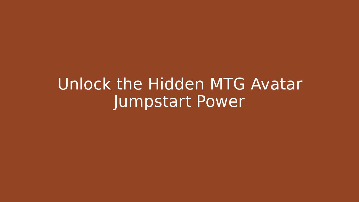 Unlock the Hidden MTG Avatar Jumpstart Power