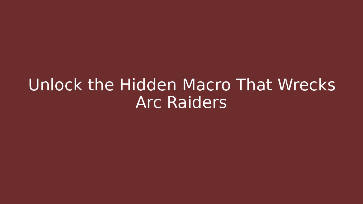 Unlock the Hidden Macro That Wrecks Arc Raiders