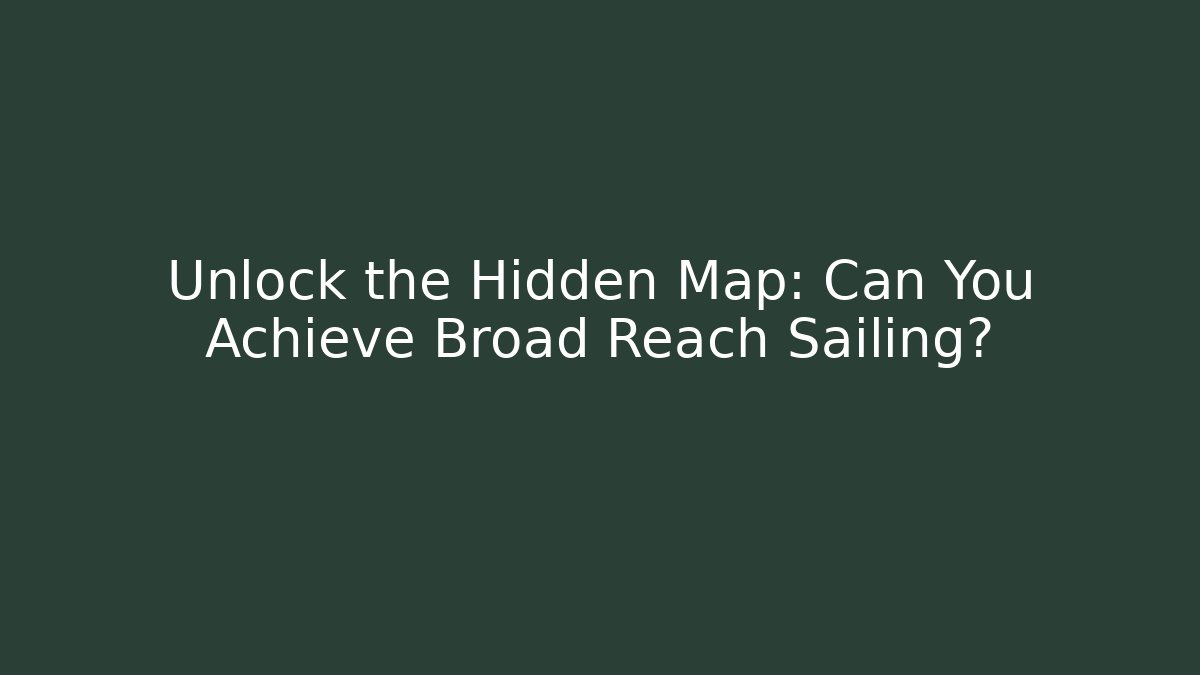 Unlock the Hidden Map: Can You Achieve Broad Reach Sailing? - Felix Cat Insurance
