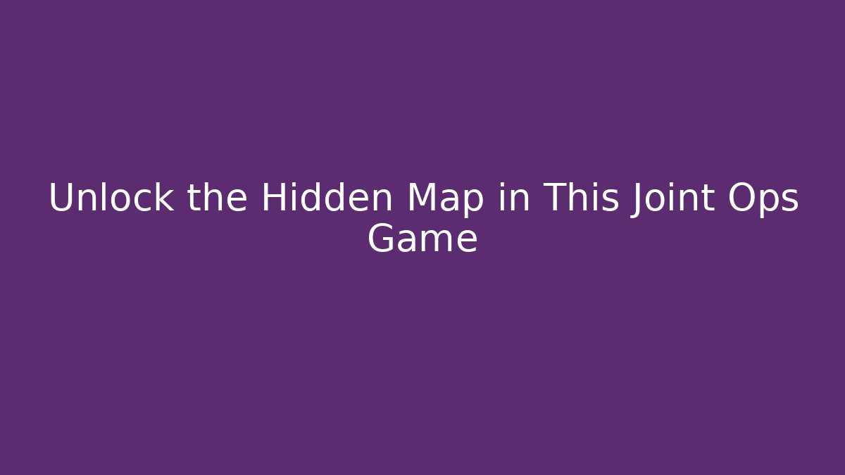 Unlock the Hidden Map in This Joint Ops Game