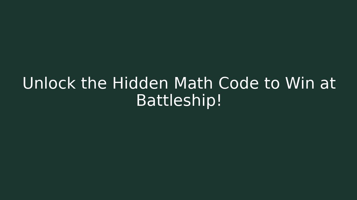 Unlock the Hidden Math Code to Win at Battleship!