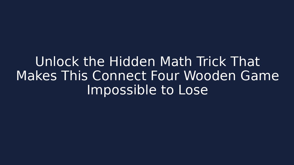 Unlock the Hidden Math Trick That Makes This Connect Four Wooden Game Impossible to Lose