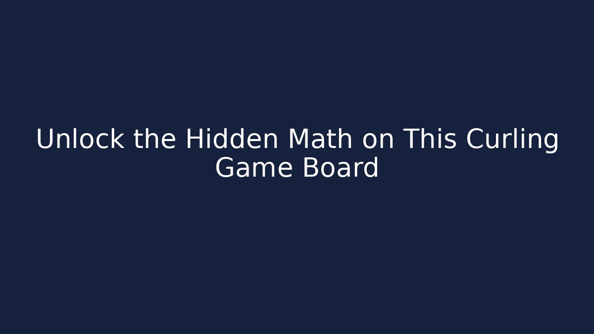 Unlock the Hidden Math on This Curling Game Board