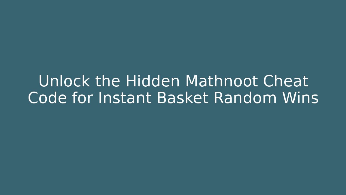Unlock the Hidden Mathnoot Cheat Code for Instant Basket Random Wins