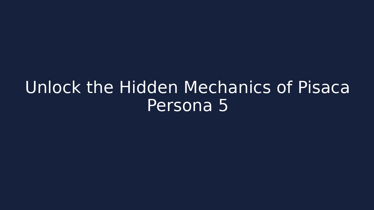 Unlock the Hidden Mechanics of Pisaca Persona 5