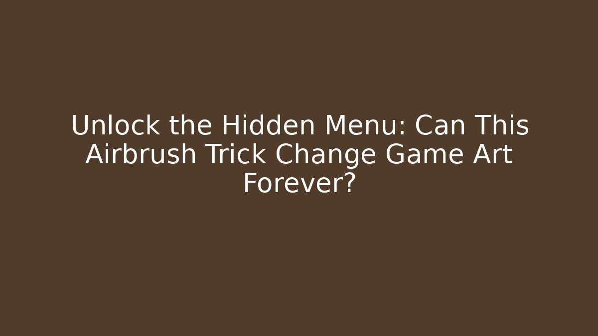 Unlock the Hidden Menu: Can This Airbrush Trick Change Game Art Forever?